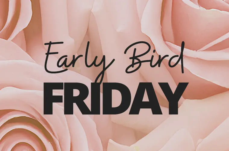 Early Bird Friday